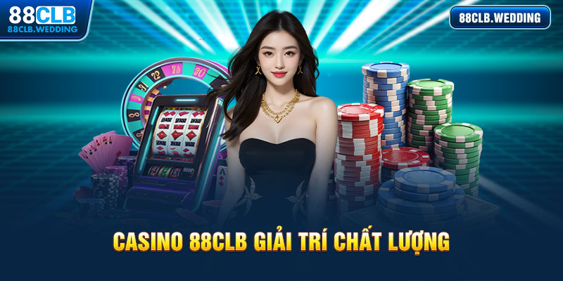 Casino 88clb – Giải trí hợp pháp, chất lượng