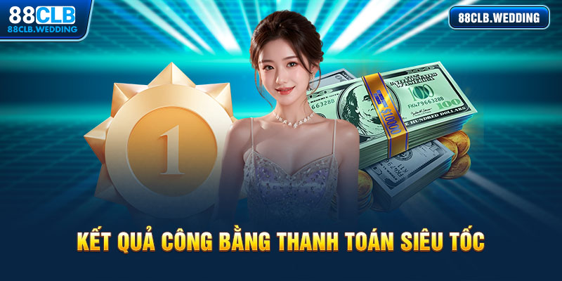 Kết quả công bằng, thanh toán siêu tốc