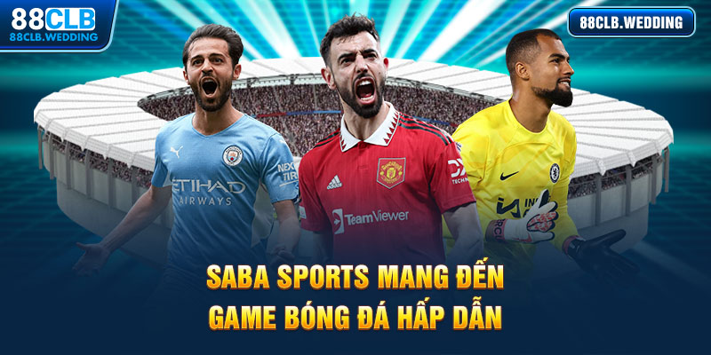 SABA Sport kết hợp cùng nền tảng mang đến game cá cược bóng đá hấp dẫn